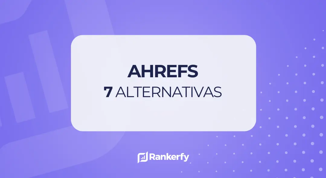 Las 7 mejores alternativas a Ahrefs