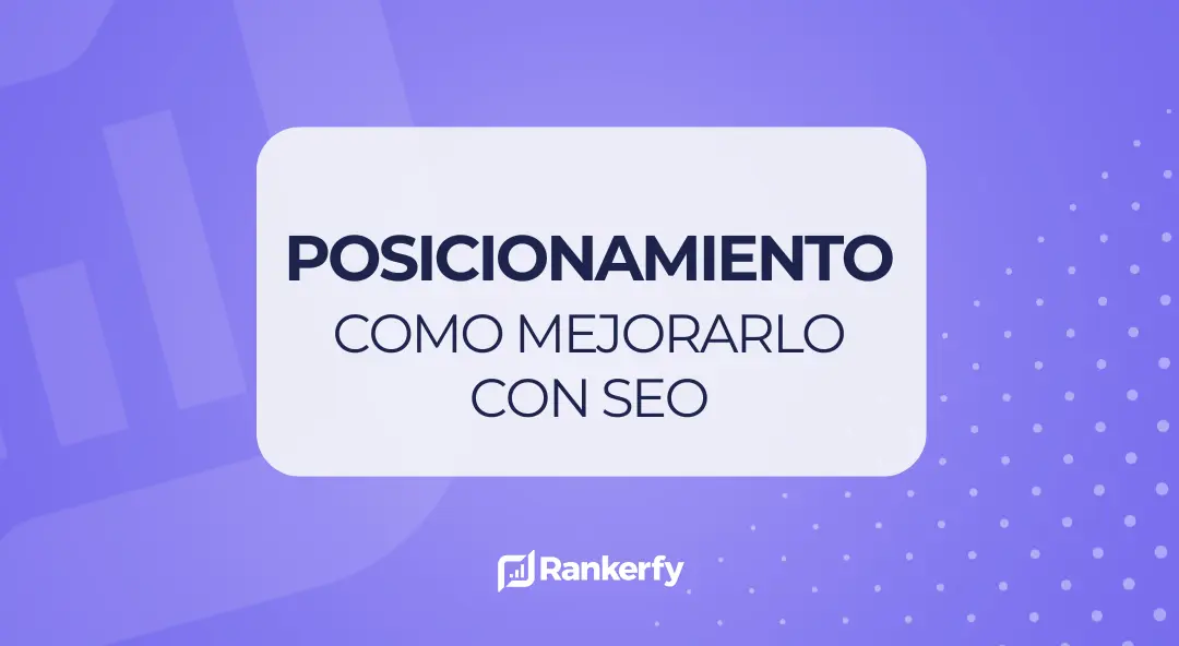 7 pasos sobre cómo mejorar el posicionamiento SEO de una web