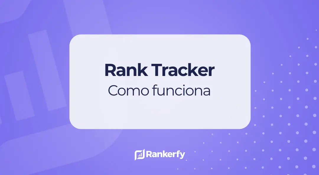 Rank Tracker: qué es y cómo usarlo para mejorar tu posiciona